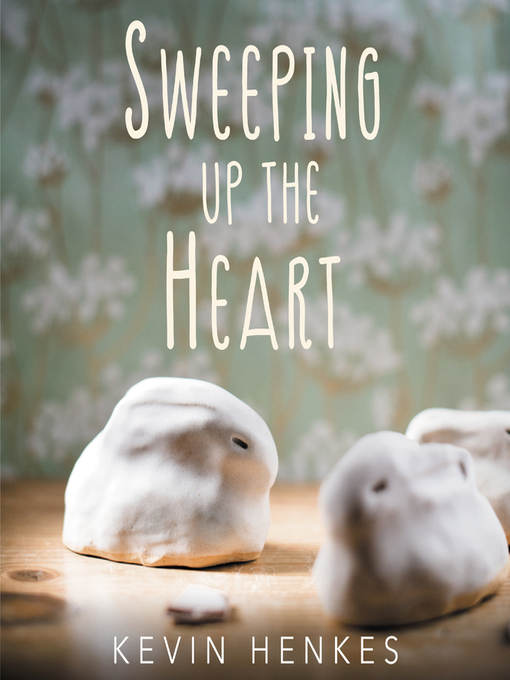 Title details for Sweeping Up the Heart by Kevin Henkes - Wait list